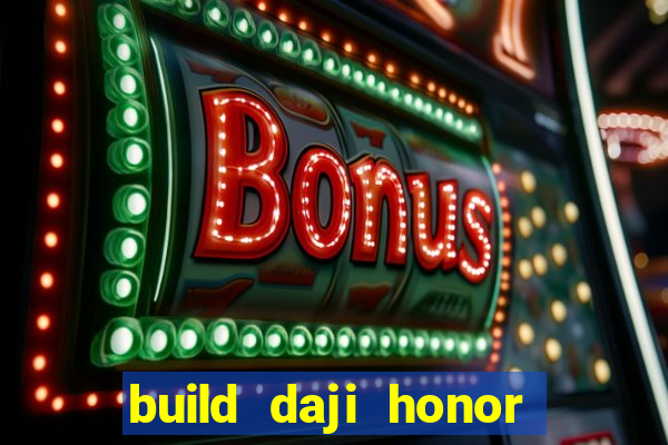 build daji honor of kings